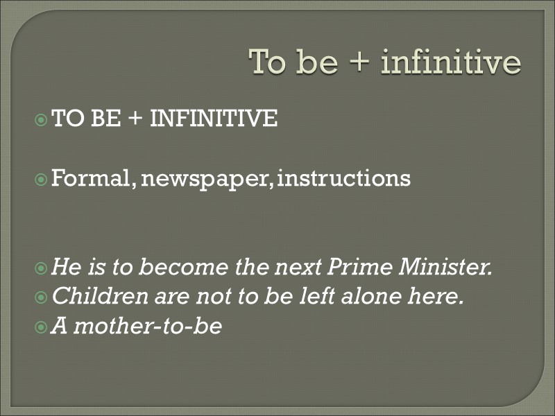 To be + infinitive TO BE + INFINITIVE  Formal, newspaper, instructions  